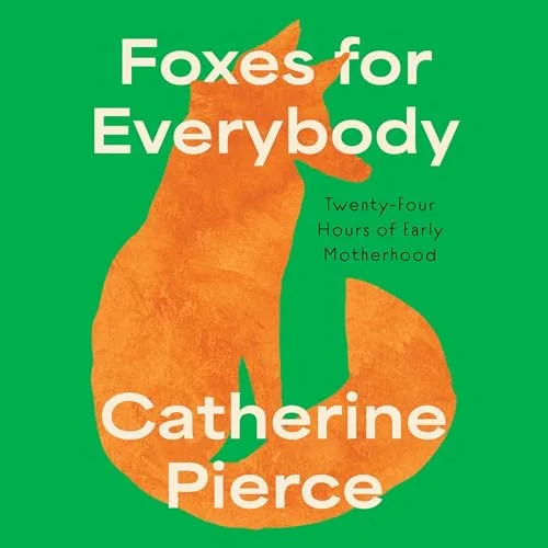 Foxes for Everybody By Catherine Pierce